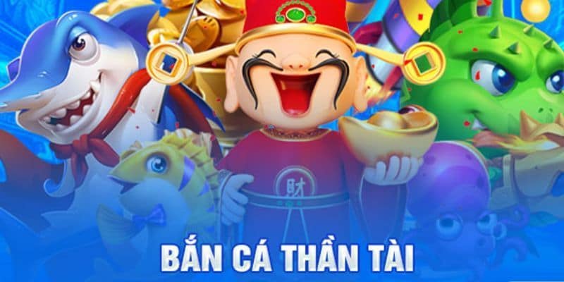 Giới thiệu tổng quan về trò chơi bắn cá thần tài